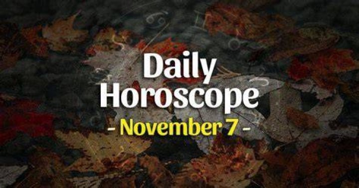 Daily horoscope for November 7 YOUR star sign reading, astrology and