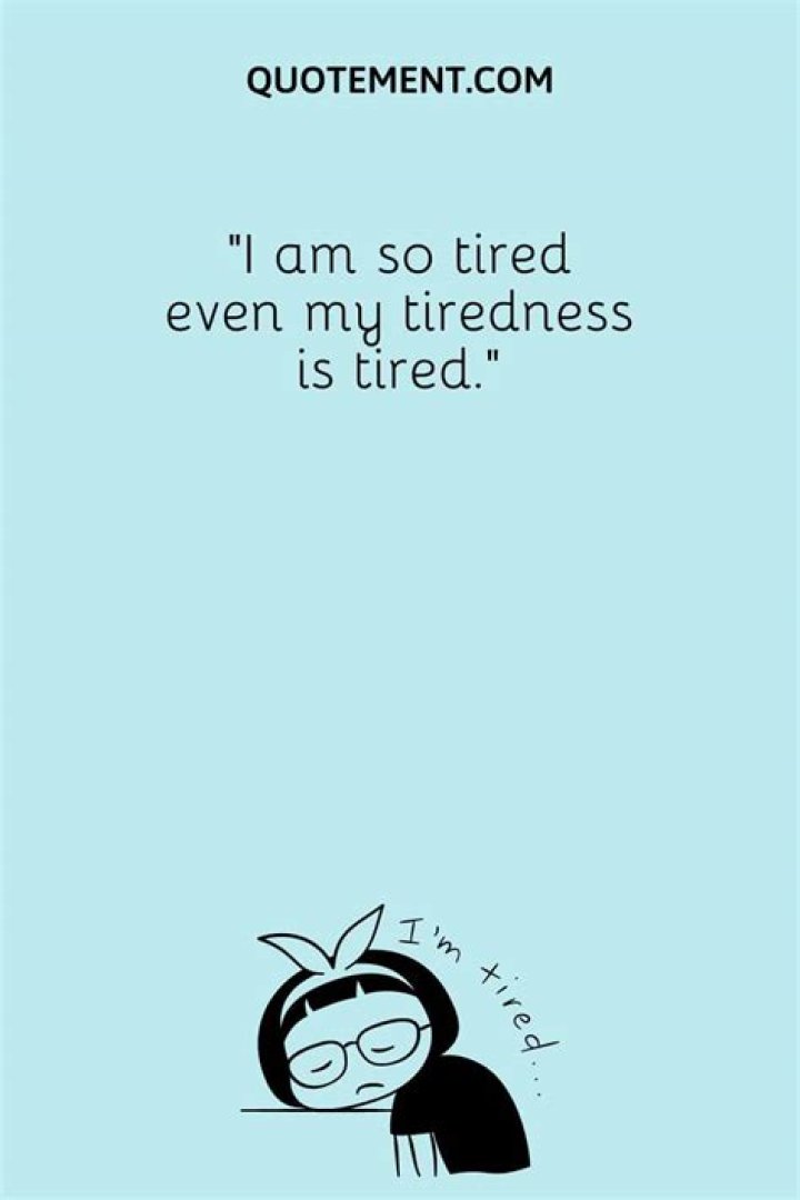Get Inspired With The Ultimate Guide To "I'm So Tired" Quotes