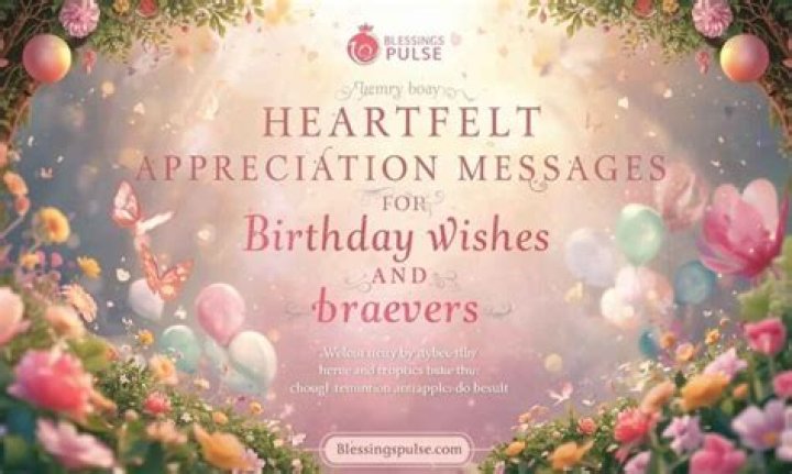 Heartfelt Birthday Wishes To Express Appreciation